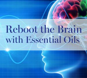 Reboot the Brain with Essential Oils online class. 