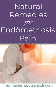 Natural remedies for endometriosis pain. 